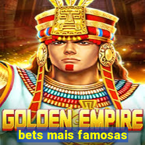 bets mais famosas